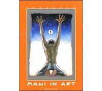 Mani in art. Catalogo della mostra (Lucca, 16 ottobre-1 novembre 2010). Ediz. illustrata. Vol. 1