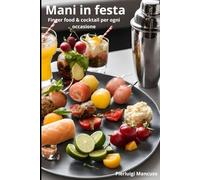 Mani in festa: Finger food & cocktail per ogni occasione