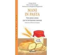 Mani in pasta. Fare pane e pizza con la lievitazione naturale