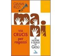 Mani. Le nostre e quelle di Gesù. Via Crucis per ragazzi