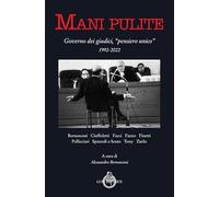 Mani pulite. Governo dei giudici, «pensiero unico» 1992-2022
