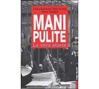 Mani pulite. La vera storia. Da Mario Chiesa a Silvio Berlusconi