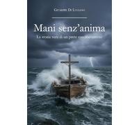 Mani senz'anima. La storia vera di un prete controcorrente
