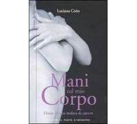 Mani sul mio corpo. Diario di una malata di cancro