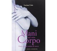 Mani sul mio corpo. Diario di una malata di cancro