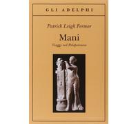 Mani. Viaggi nel Peloponneso (Gli Adelphi) di Fermor, Patrick L. (2006) Tapa blanda