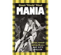 Mania: Tartan, Turmoil and My Life as a Bay City Roller