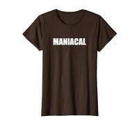 Maniacal - Tipografia di Parole Divertenti Maglietta, Donna, Marrone, XS