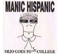 Manic Hispanic - Mijo Goes To Jr. College
