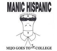 Manic Hispanic - Mijo Goes To Jr. College