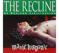 Manic Hispanic - Recline Of Mexican Civilizatio
