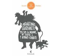 Manicomio giardinetti. 25 tipi di mamme, 4 papà e 1 nonna d'annata