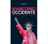 Manicomio Occidente. Gender, multiculturalismo, woke. Anatomia di un suicidio