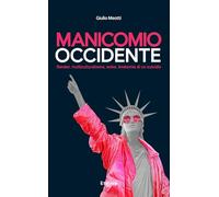 Manicomio Occidente. Gender, multiculturalismo, woke. Anatomia di un suicidio