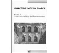 Manicomio, società e politica. Storia, memoria e cultura della devianza mentale dal Piemonte all'Italia