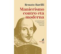 Manierismo contro età moderna. Shakespeare, Cervantes, Molière, Racine