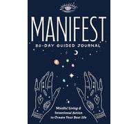 Manifest 30-Day Guided Journal: Mindful Living & Intentional Action to Create Your Best Life