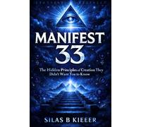 Manifest 33: The Hidden Principles of Creation They Didn’t Want You to Know