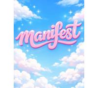Manifest: A Minimal Manifestation Notebook to Align Your Thoughts, Set Intentions, and Call Your Dreams Into Reality