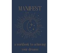 Manifest: A Workbook to Manifest Your Dreams