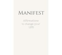 Manifest - Affirmations to change your life: Create the life you really want. Affirmations for Female Entrepreneurs & Solopreneurs. Build a successful mindset for positive change.