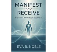 Manifest and Receive: The Reset Workbook & Journal: A 30-Day Guided System to Rewire Your Mind, Calm Your Body, and Align With the Life Meant for You