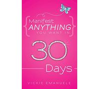 Vickie Emanuele Manifest Anything You Want in 30 Days (Tascabile)