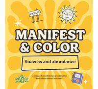 Manifest & Color - Success & Abundance - TOME 1: Coloriages de manifestation pour visualiser la réussite et attirer l’abondance.