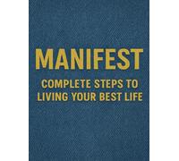 Manifest: Complete Steps To Living Your Best Life