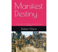 Manifest Destiny: The Expansion of the United States: Past, Present, and Future