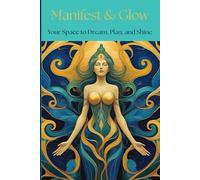 Manifest & Glow: Your Space to Dream, Plan and Shine