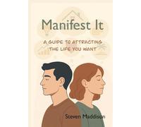Manifest It: A Guide To Attracting The Life You Want