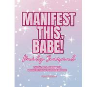 Manifest It, Babe! Daily Journal: The No B.S. 60-Day Diary for Manifesting Your Dream Life