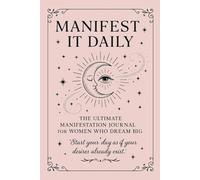 Manifest It Daily: The Ultimate Manifestation Journal For Women Who Dream Big