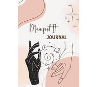 Manifest It Journal: Intentional Living, Goal Setting, and Affirmations