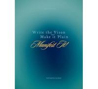 Manifest It! Write The Vision and Make It Plain: Daily Prayer/Manifestation Journal
