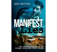 Manifest Lies: The Unsolved Murder of the British Journalist David Holden
