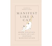 Manifest Like a Cat: Meow-tivation:: 60 Days of Cat-Inspired Manifestation