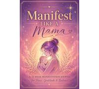 Manifest Like a Mama - A 12-Week Manifestation Journal for Peace, Gratitude & Balance: For the mama who gives her all - and is ready to receive, too.