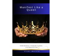 Manifest Like A Queen: From Wishful Thinking to Real-Life Manifesting