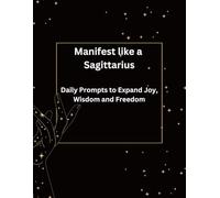 Manifest like a Sagittarius: Daily Prompts to Expand Wisdom, Freedom & Cosmic Joy
