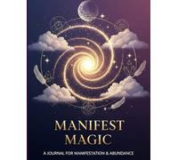 Manifest Magic: A Guided Journal for Manifestation, Abundance & Positive Energy