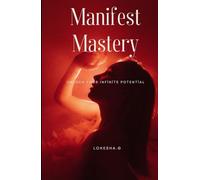 Manifest mastery: Unlock Your Infinite Potential