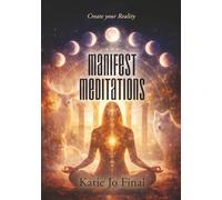 Manifest Meditations: Create your Reality