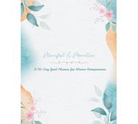 Manifest & Monetize: A 90-Day Goal Planner for Women Entrepreneurs: Stay organized, focused, and inspired as you turn your business dreams into ... planning in one minimalist journal.