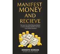 Manifest Money and Receive: The Lazy, Fun, Mind-Blowing Method I Used to Manifest $30,000 in 30 Days-Even While Homeless!