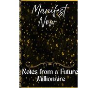 Manifest Now: Notes from a Future Millionaire: Notebook for manifesting your goals