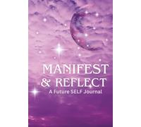 MANIFEST & REFLECT: A FUTURE SELF JORNAL