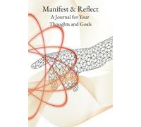 Manifest & Reflect: A Journal for Your Thoughts and Goals