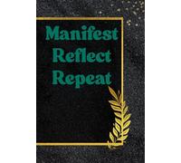 Manifest. Reflect. Repeat.: Practice Law of Attraction